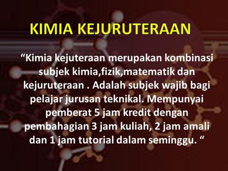 “Kimia kejuteraan merupakan kombinasi subjek kimia,fizik,matematik dan kejuruteraan. Adalah subjek wajib bagi pelajar jurusan teknikal. Mempunyai pemberat.