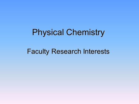 Physical Chemistry Faculty Research Interests. Prof. Judith A. Harrison Overview: We examine the atomic-scale origins of friction and wear of hydrocarbon-based.