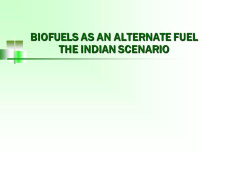 BIOFUELS AS AN ALTERNATE FUEL THE INDIAN SCENARIO.