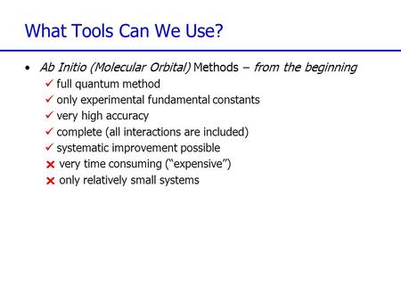 What Tools Can We Use? Ab Initio (Molecular Orbital) Methods – from the beginning full quantum method only experimental fundamental constants very high.