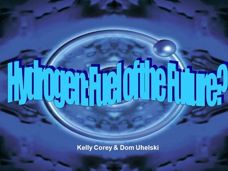 Kelly Corey & Dom Uhelski. How is Energy Produced from Hydrogen? Hydrogen is the simplest and most plentiful element in the universe. Unfortunately, most.