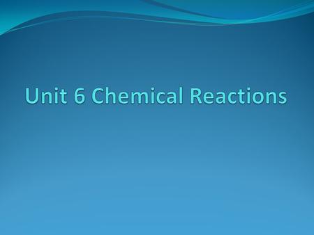 Unit 6 Chemical Reactions