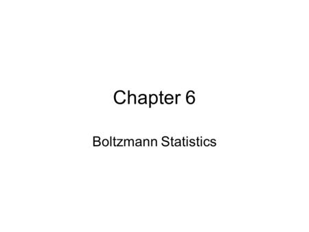 Chapter 6 Boltzmann Statistics. Boltzmann Factor & Partition Functions U R, S R U, S Huge reservoir System Changes in energy of the reservoir are very.