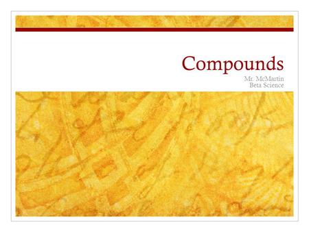 Compounds Mr. McMartin Beta Science. Vocabulary Compound: a pure substance composed of two or more elements that are chemically combined.