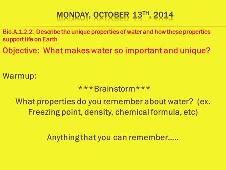 Bio.A.1.2.2: Describe the unique properties of water and how these properties support life on Earth Objective: What makes water so important and unique?