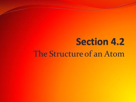 The Structure of an Atom. Beams like the ones Thomson produced create the images on many television screens. When a beam sweeps across the screen, spots.