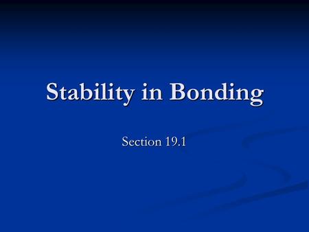 Stability in Bonding Section 19.1. Stability in Bonding Statue of Liberty is green- Statue of Liberty is green- made out of copper made out of copper.