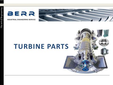 The art of Engineering TURBINE PARTS. The art of Engineering TURBINE PARTS Valve Parts A. Stems, Disc, Seats B. Crosshead Assembly, Crosshead Bushings,