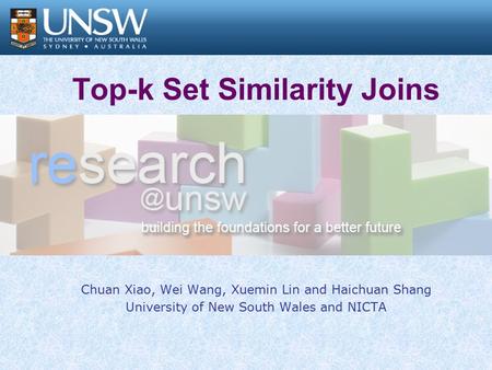 Top-k Set Similarity Joins Chuan Xiao, Wei Wang, Xuemin Lin and Haichuan Shang University of New South Wales and NICTA.