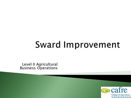 Level II Agricultural Business Operations.  92% of agricultural land in Northern Ireland is in grass  Grass is the cheapest feed for dairy cows  Maximise.