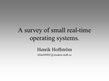 A survey of small real-time operating systems. Henrik Hoffström