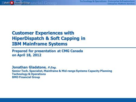 Technology & Operations - Enterprise Infrastructure Enterprise Platform Services Customer Experiences with HiperDispatch & Soft Capping in IBM Mainframe.