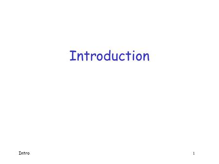 Intro 1 Introduction Intro 2 Good Guys and Bad Guys  Alice and Bob are the good guys  Trudy is the bad guy  Trudy is our generic “intruder”