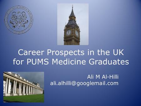 Career Prospects in the UK for PUMS Medicine Graduates Ali M Al-Hilli