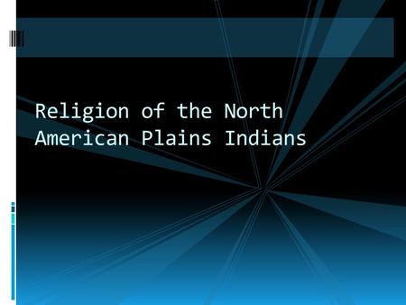 Religion of the North American Plains Indians First humans in America  Human came to North America 20,000 yrs. ago  Migrated from Asia by crossing.