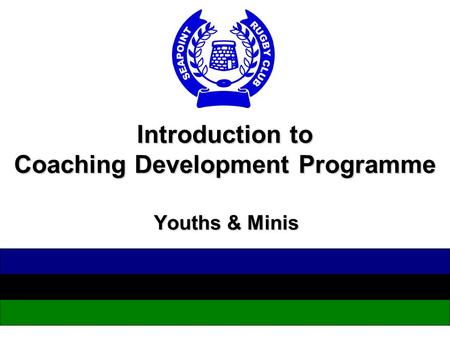 Introduction to Coaching Development Programme Youths & Minis.