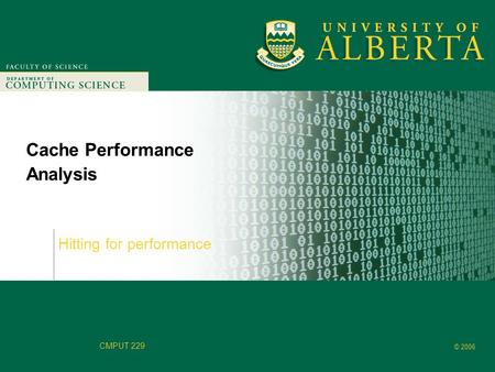 Faculty of Computer Science © 2006 CMPUT 229 Cache Performance Analysis Hitting for performance.