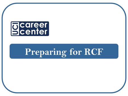 Preparing for RCF. Agenda Preparation Know Your Audience Your delivery – Communication skills, etiquette, follow-up.