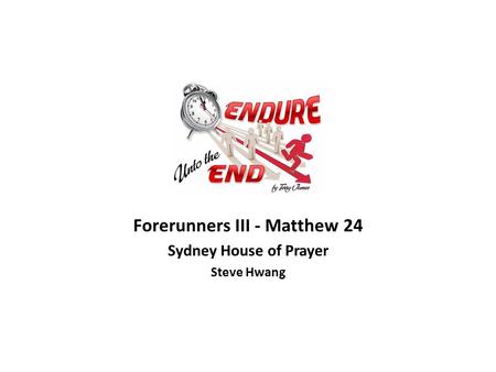 Forerunners III - Matthew 24 Sydney House of Prayer Steve Hwang.