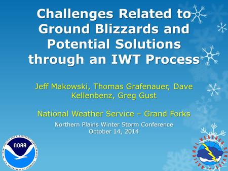 Challenges Related to Ground Blizzards and Potential Solutions through an IWT Process Jeff Makowski, Thomas Grafenauer, Dave Kellenbenz, Greg Gust National.