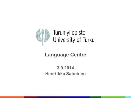 Language Centre 3.9.2014 Henriikka Salminen. AGENDA What and where Language Centre is Language studies How to enrol for a course Other activities offered.