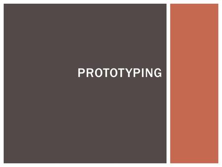 PROTOTYPING.  Why bother with prototypes?  Approaches to prototyping  Dimensions of fidelity  Prototyping in practice AGENDA.