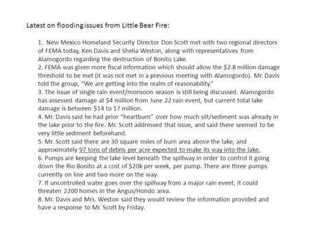 Latest on flooding issues from Little Bear Fire: 1. New Mexico Homeland Security Director Don Scott met with two regional directors of FEMA today, Ken.