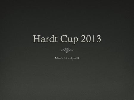 Hardt Cup CoordinatorsHardt Cup Coordinators  Doug Hollins  Jules Mugema  Zi-Xiang Shen 