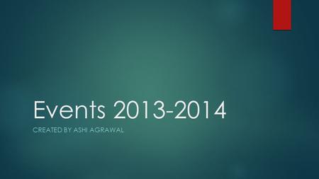 Events 2013-2014 CREATED BY ASHI AGRAWAL. 2013-2014 Events  Life, Personal, & Social  Anatomy & Physiology  Designer Genes  Disease Detectives  Entomology.