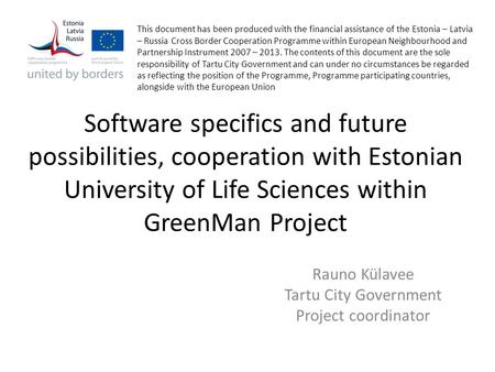 Software specifics and future possibilities, cooperation with Estonian University of Life Sciences within GreenMan Project This document has been produced.