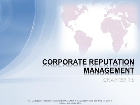 CHAPTER 16 1 Use with BUSINESS TO BUSINESS MARKETING MANAGEMENT: A GLOBAL PERSPECTIVE ISBN 978-0-415-53702-5 Published by Routledge 2013.