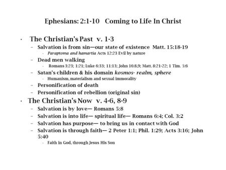 Ephesians: 2:1-10 Coming to Life In Christ The Christian’s Past v. 1-3 –Salvation is from sin—our state of existence Matt. 15:18-19 Paraptoma and hamartia.