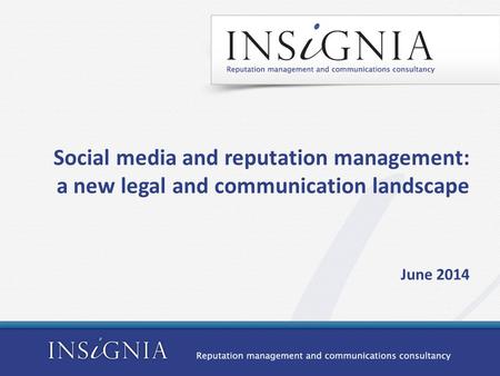 Social media and reputation management: a new legal and communication landscape June 2014.