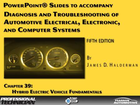 Diagnosis and Troubleshooting of Automotive Electrical, Electronic, and Computer Systems, Fifth Edition By James D. Halderman © 2010 Pearson Higher Education,