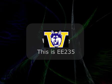 Leo Lam © 2010-2012 Welcome This is EE235 BackHuskies!