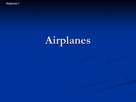 Airplanes 1 Airplanes. Airplanes 2 Introductory Question As you ride in a jet airplane, the clouds are passing you at 600 mph. The air just in front of.