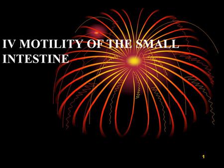 1 IV MOTILITY OF THE SMALL INTESTINE 2 Function of Intestinal Motility (1)To mix chyme with digestive secretion (2)To bring fresh chyme into contact.