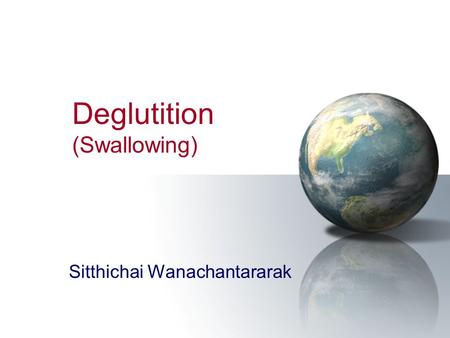 Deglutition (Swallowing)