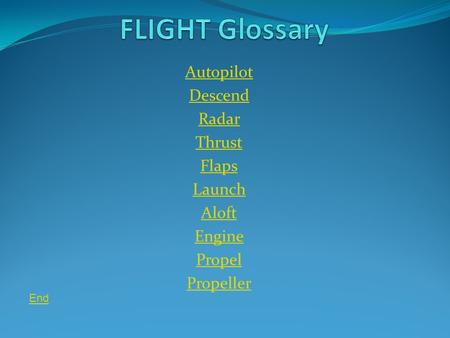 Autopilot Descend Radar Thrust Flaps Launch Aloft Engine Propel Propeller End.