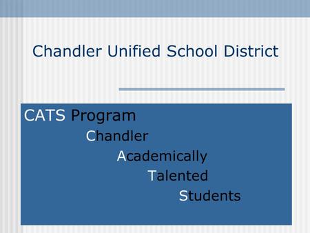 Chandler Unified School District CATS Program Chandler Academically Talented Students.