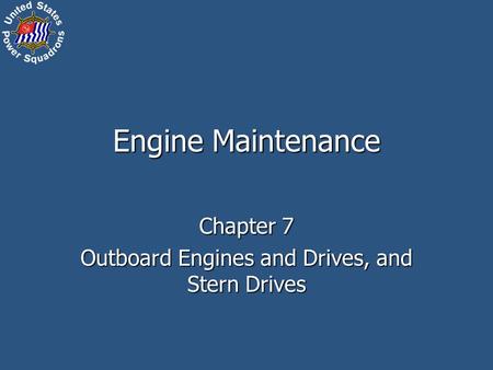 Engine Maintenance Chapter 7 Outboard Engines and Drives, and Stern Drives.