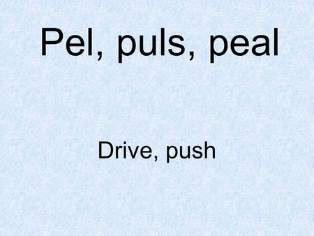 Pel, puls, peal Drive, push. appeal To push for review by a higher authority The lawyer filed an appeal to try to get a new trial for his client.