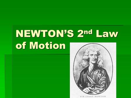 NEWTON’S 2 nd Law of Motion. Newton’s 2 nd law of Motion Describes the relationship of how something with a mass accelerates when it is pushed/pulled.