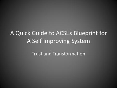 A Quick Guide to ACSL’s Blueprint for A Self Improving System Trust and Transformation.