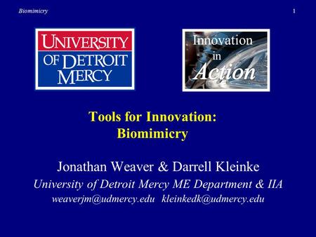 1Biomimicry Tools for Innovation: Biomimicry Innovation in Jonathan Weaver & Darrell Kleinke University of Detroit Mercy ME Department & IIA