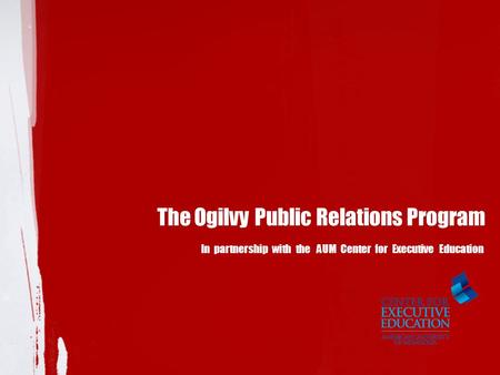 The Ogilvy Public Relations Program In partnership with the AUM Center for Executive Education.