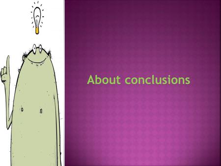 About conclusions. Introductions and conclusions can be the most difficult parts of papers to write. While the body is often easier to write, it needs.