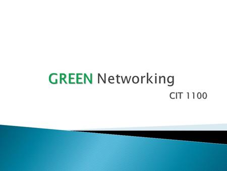 CIT 1100.  Describe servers that offer substantial savings in electrical usage over traditional servers  Explain methods for greening the workplace.