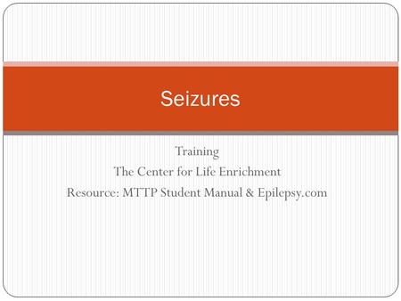 Seizures Training The Center for Life Enrichment