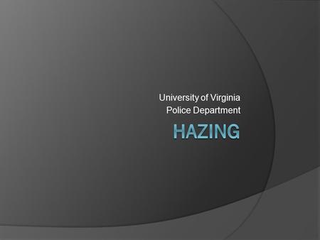 University of Virginia Police Department. Hazing Defined which inflicts or intends to cause physical or mental harm or anxieties; which may demean, degrade,